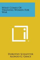 What Comes of Training Women for War 1258648172 Book Cover