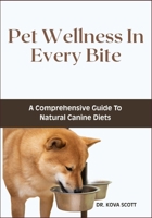 Pet Wellness In Every Bite: A Comprehensive Guide To Natural Canine Diets B0F6NL9D6M Book Cover