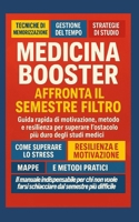 MEDICINA BOOSTER Affronta il Semestre Filtro: Guida rapida di motivazione, metodo e resilienza per superare l’ostacolo più duro degli studi medici (Italian Edition) B0FQTMLT1D Book Cover