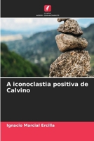 A iconoclastia positiva de Calvino (Portuguese Edition) 6630191366 Book Cover