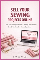 Sell Your Sewing Projects Online: Turn Your Sewing Hobby Into a Thriving Online Business—Even If You Have Zero Business Experience! B0GWMS2LD2 Book Cover