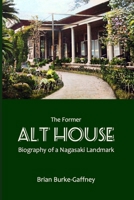 The Former Alt House: Biography of a Nagasaki Landmark 4990824032 Book Cover