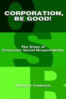 Corporation Be Good! The Story of Corporate Social Responsibility 1598581031 Book Cover