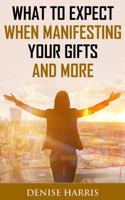 What to Expect When Manifesting Your Gifts and More 0578775026 Book Cover