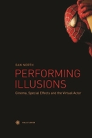 Performing Illusions: Cinema, Special Effectsa and the Virtual Actor 1905674546 Book Cover