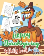 HAPPY Thanksgiving Activity Book for Kids Ages 4-8: A Fun Thanksgiving Activities for Children, Sudoku for Kids 4x4, Maze and Word Search Books Improve Vocabulary, Best Idea for Thanksgiving Day Gif B08M88THYL Book Cover