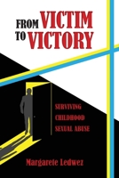 From Victim to Victory: Surviving Childhood Sexual Abuse 1958407062 Book Cover
