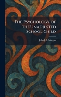 The Psychology of the Unadjusted School Child 1025932137 Book Cover
