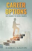 Career Options: Six Figures to Seven Figures B0G4F3Z87J Book Cover
