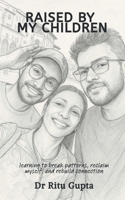 Raised By My Children: learning to break patterns, reclaim myself, and rebuild connection B0GLNYTL99 Book Cover
