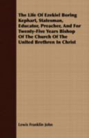 The Life of Ezekiel Boring Kephart: Statesman, Educator, Preacher, and for Twenty-Five Years Bishop of the Church of the United Brethren in Christ 1165128403 Book Cover