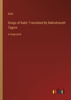 Songs of Kabir; Translated By Rabindranath Tagore: in large print 3368354140 Book Cover