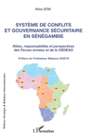 Système de conflits et gouvernance sécuritaire en Sénégambie: Rôles, responsabilités et perspectives des Forces armées et de la CEDEAO (Défense, ... Relations Internationales) (French Edition) 2343138656 Book Cover