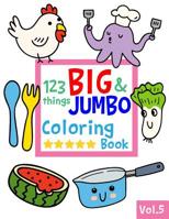 123 things BIG & JUMBO Coloring Book VOL.5: 123 Pages to color!!, Easy, LARGE, GIANT Simple Picture Coloring Books for Toddlers, Kids Ages 2-4, Early Learning, Preschool and Kindergarten 1078250375 Book Cover