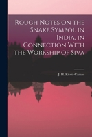 Rough Notes on the Snake Symbol in India, in Connection with the Workship of Siva 1241054770 Book Cover