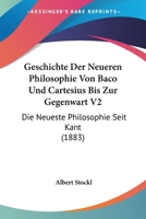 Geschichte Der Neueren Philosophie Von Baco Und Cartesius Bis Zur Gegenwart V2: Die Neueste Philosophie Seit Kant (1883) 1168159121 Book Cover