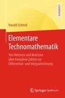 Elementare Technomathematik: Von Vektoren Und Matrizen �ber Komplexe Zahlen Zur Differential- Und Integralrechnung 3662580071 Book Cover