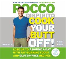 Cook Your Butt Off!: Lose Up to a Pound a Day with Fat-Burning Foods and Gluten-Free Recipes 1455583529 Book Cover