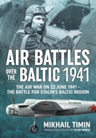 Air Battles in the Baltic 1941: The Air War on 22 June 1941 - The Battle for Stalin's Baltic Region 1804512443 Book Cover