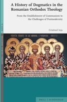 A History of Dogmatics in the Romanian Orthodox Theology: From the Establishment of Communism to the Challenges of Postmodernity 3506794493 Book Cover
