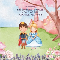 The Dragon's Embrace: A Tale of Fire, Courage, and Unity B0CPW8B998 Book Cover