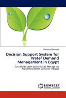 Decision Support System for Water Demand Management in Egypt: Case Study: Open Source GIS to Manage the Agricultural Water Demands in Egypt 3845434856 Book Cover