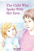 The Child Who Spoke With Her Eyes: A mother's spiritual journey with  her disabled child. 0957494815 Book Cover