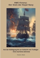 HMS Victory: Der Stolz der Royal Navy: Von der Kiellegung bis zur Schlacht von Trafalgar - Eine maritime Zeitreise (German Edition) 3384433319 Book Cover