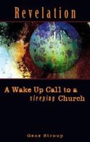 Revelation: A Wake Up Call to a Sleeping Church 1598861492 Book Cover