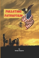 Pulsating Patriotism: The CARR family, pioneers and patriots of Longmont, Colorado 1541104331 Book Cover