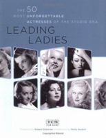 Leading Ladies: The 50 Most Unforgettable Actresses of the Studio Era 0811852482 Book Cover