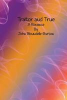 Traitor and True A Romance 1546557628 Book Cover