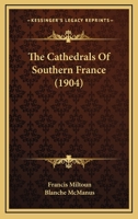The Cathedrals of Southern France 1165243598 Book Cover