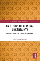 An Ethics of Clinical Uncertainty: Lessons from the Covid-19 Pandemic 1032620986 Book Cover
