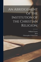 An Abridgement of the Institution of the Christian Religion; B0BMM9N785 Book Cover