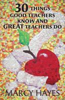 30 Things Good Teachers Know and Great Teachers Do 1491241551 Book Cover