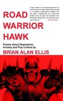 Road Warrior Hawk: Poems about Depression, Anxiety and Pop Culture 1073574059 Book Cover