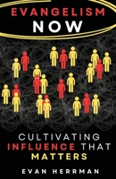 Evangelism Now: Cultivating Influence that matters 1633022943 Book Cover