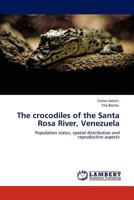 The crocodiles of the Santa Rosa River, Venezuela 3838368681 Book Cover