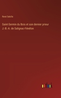 Saint-Sermin du Bois et son dernier prieur J.-B.-A. de Salignac-Fénélon 3385011302 Book Cover