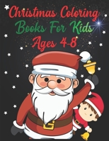Christmas Coloring Books For Kids Ages 4-8: Christmas Coloring Books For Kids Ages 4-8, Christmas Coloring Book. 50 Pages 8.5"x 11" In Cover. 1712713981 Book Cover