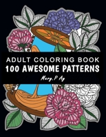 100 Awesome Patterns Coloring Book: Pattern Coloring Books For Adults, Coloring For Adults- Coloring Books For Women, Relax Coloring Book For Adults, B08KR3Z2K1 Book Cover