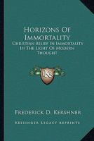 Horizons Of Immortality: Christian Belief In Immortality In The Light Of Modern Thought 1430489049 Book Cover