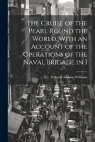 The Cruise of the Pearl Round the World. With an Account of the Operations of the Naval Brigade in I 1022029002 Book Cover