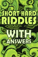 Short Hard Riddles with Answers: A Funny and Tricky Book of Riddles 1677165871 Book Cover