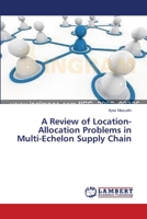 A Review of Location-Allocation Problems in Multi-Echelon Supply Chain 3659497029 Book Cover