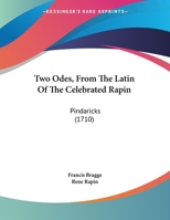 Two Odes, From The Latin Of The Celebrated Rapin: Pindaricks 1161953655 Book Cover