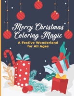 Merry Christmas Coloring Magic: A Festive Wonderland for All Ages: Discover the Joy of the Season with Enchanting Merry Christmas Designs for Kids and Adults B0CNRMFH8R Book Cover