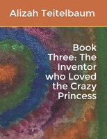 Book Three: The Inventor who Loved the Crazy Princess B08QLY973T Book Cover