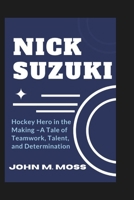 NICK SUZUKI: Hockey Hero in the Making – A Tale of Teamwork, Talent, and Determination B0DRZF8RDC Book Cover